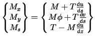 $\displaystyle \left\{ \begin{matrix}M_x \\ M_y \\ M_s \end{matrix} \right\} =
 ...
...text{d}v}{\text{d}s} \\
 T-M\frac{\text{d}u}{\text{d}z}
 \end{matrix} \right\}$